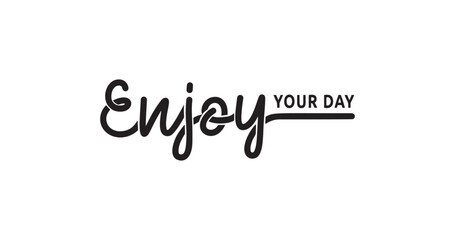 Enjoy Your Day Handwritten Text Illustration: Inspirational Hand-Drawn Brush Ink Lettering in Black, Perfect for Banners, Gift Cards, Posters, Vouchers, Advertising, and Textiles