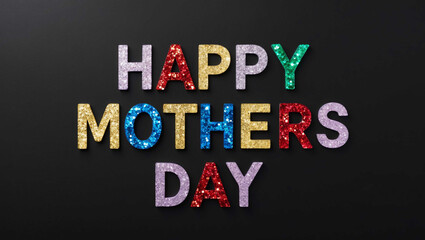 happy mothers day word lettering made of colorful glitter shining effect on plain black background