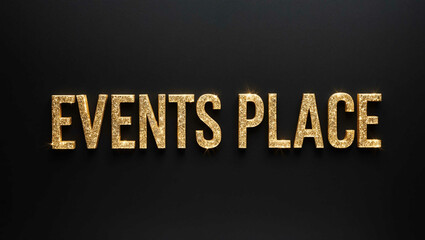 events place word lettering with glitter gold shining effect on plain black background