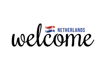 Welcome to Netherland lettering with 3d flag. Netherland welcome to message vector calligraphic text. Eps10 vector illustration