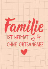 Translation from German: Family is home without a location. Perfect design for greeting cards, posters and social media. German Lettering.