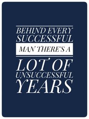 Motivational inspirational quote. behind every successful man there's a lot of unsuccessful years life inspiration positive quotes motivational.