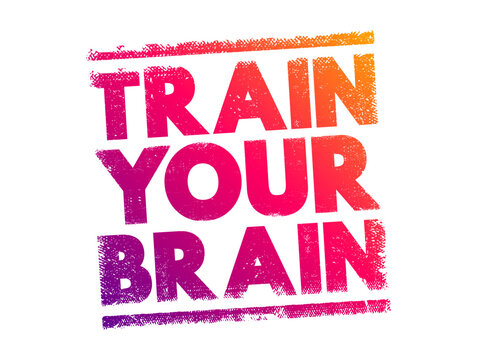 Train Your Brain - engaging in activities and exercises that enhance cognitive functions such as memory, focus, problem-solving, and critical thinking, text concept stamp