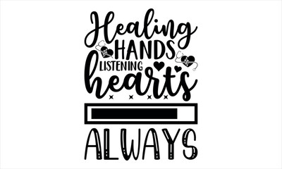 Obraz premium Healing hands listening hearts always-doctor t shirts design, Nursing Quotes, Hand drawn lettering phrase, Silhouette,Isolated on white background, Files for Cutting Cricut and EPS 10