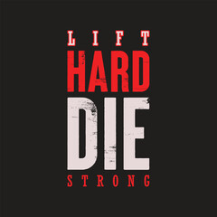 lift hard die strong typography tee shirt poster background.