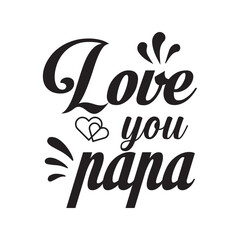 Fototapeta premium love you papa Father's Day handwritten text isolated on white background. hand lettering typography for print, poster, banner, greeting card.