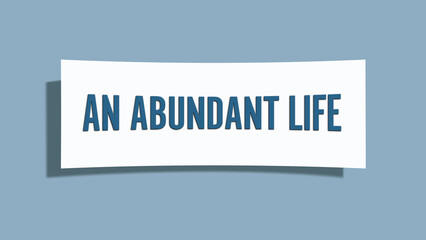 An abundant life. A card isolated on blue background.