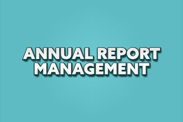 Annual Report Management. A Illustration with white text isolated on light green background.
