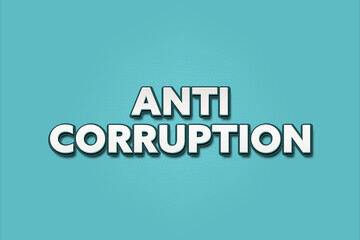 Anti Corruption. A Illustration with white text isolated on light green background.