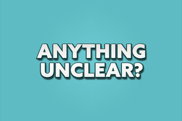 Anything unclear.. A Illustration with white text isolated on light green background.