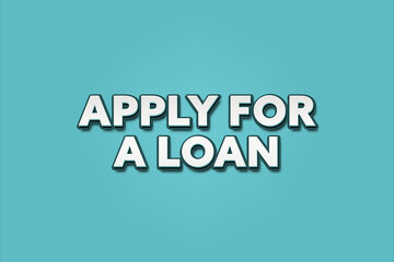 Apply for a Loan. A Illustration with white text isolated on light green background.