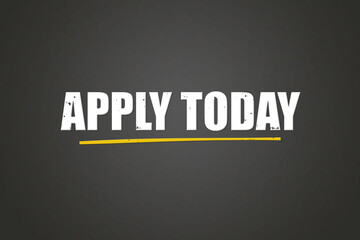 Apply Today.. A blackboard with white text. Illustration with grunge text style.