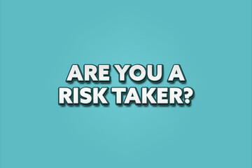 Are you a risk taker.. A Illustration with white text isolated on light green background.