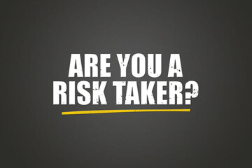 Are you a risk taker.. A blackboard with white text. Illustration with grunge text style.