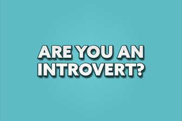 Are you an introvert.. A Illustration with white text isolated on light green background.