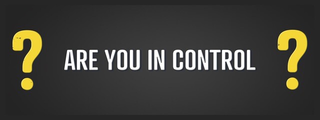 are you in control.. A blackboard with white text. Illustration with grunge text style.