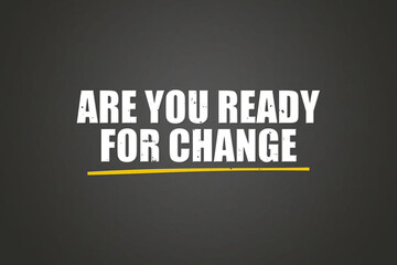 Are you ready for Change. A blackboard with white text. Illustration with grunge text style.