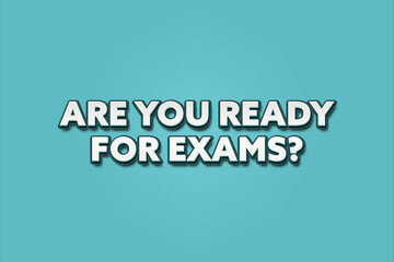 Are you ready for exams.. A Illustration with white text isolated on light green background.