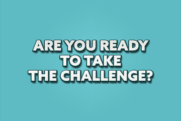are you ready to take the challenge. A Illustration with white text isolated on light green background.