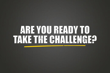 are you ready to take the challenge. A blackboard with white text. Illustration with grunge text style.