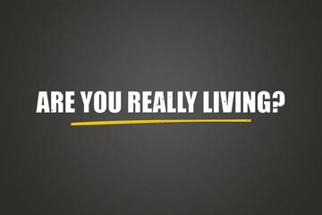 Obraz premium are you really living. A blackboard with white text. Illustration with grunge text style.