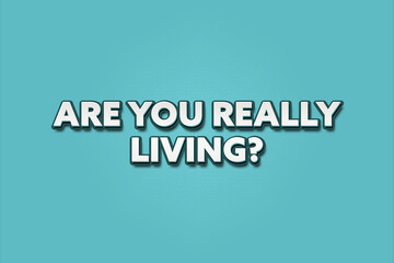 are you really living. A Illustration with white text isolated on light green background.