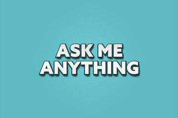 ask me anything.. A Illustration with white text isolated on light green background.