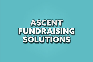 Ascent Fundraising Solutions. A Illustration with white text isolated on light green background.