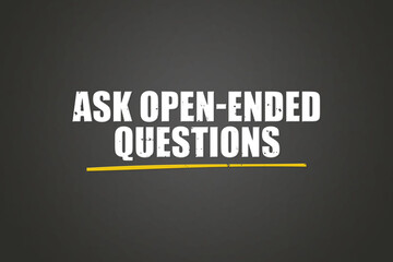 Ask Open-Ended Questions. A blackboard with white text. Illustration with grunge text style.