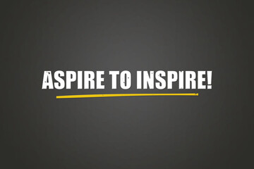 Aspire to Inspire. A blackboard with white text. Illustration with grunge text style.