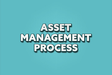 Asset Management Process. A Illustration with white text isolated on light green background.