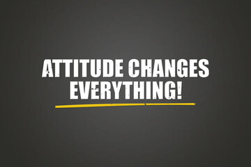 Attitude changes everything. A blackboard with white text. Illustration with grunge text style.