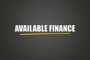 available finance.. A blackboard with white text. Illustration with grunge text style.