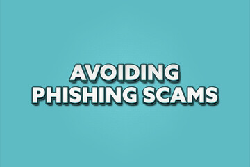 Avoiding Phishing Scams. A Illustration with white text isolated on light green background.