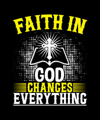 Faith in god changes everything T-shirt Design