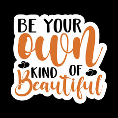 Be Your Own Kind Of Beautiful