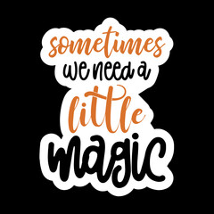 Sometimes We Need A Little Magic