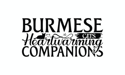 Burmese Cats Heartwarming Companions - Burmese Cat T-Shirt Design, Hand Drawn Lettering Phrase Isolated On White Background, Calligraphy Graphic Design.