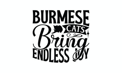Burmese Cats Bring Endless Joy - Burmese Cat T-Shirt Design, Illustration For Prints On T-Shirts And Bags, Posters, Cards, Isolated White Background.