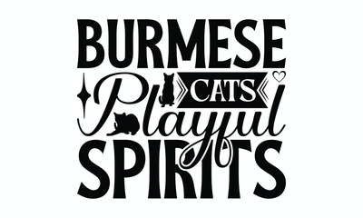 Burmese Cats Playful Spirits - Burmese Cat T-Shirt Design, Handmade Calligraphy Vector Illustration, Bags, Posters, Cards, Isolated On White Background.