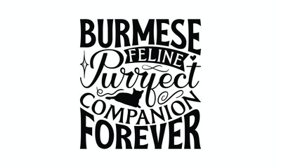 Burmese Feline Purrfect Companion Forever - Burmese Cat T-Shirt Design, Illustration For Prints On T-Shirts And Bags, Posters, Silhouette Cameo, Cricut, Eps, Files For Cutting.