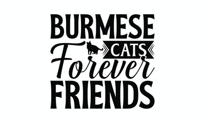 Burmese Cats Forever Friends - Burmese Cat T-Shirt Design, Illustration With Hand-Lettering And Decoration Elements, Bags, Stationary As A Poster.