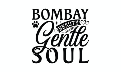 Bombay Beauty Gentle Soul - Bombay Cat T-Shirt Design, Illustration With Hand-Lettering And Decoration Elements, Cameo, Cricut, Eps, Files A Cutting.