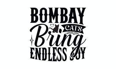 Bombay Cats Bring Endless Joy - Bombay Cat T-Shirt Design, Illustration Written Vector T Shirt Design, For Prints On Bags, Posters, Cards.