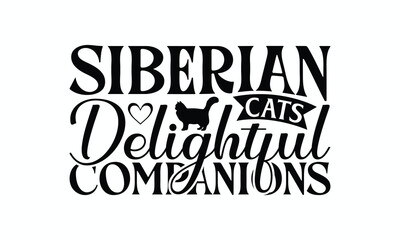 Siberian Cats Delightful Companions - Siberian Cat T-Shirt Design, Handmade Calligraphy Vector Illustration, Cameo, Cricut, Eps, Files For Cutting.