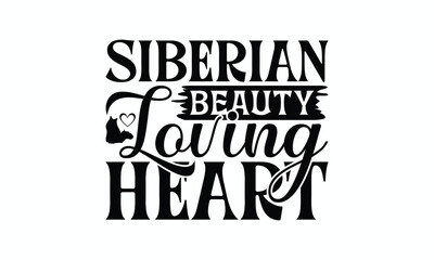 Siberian Beauty Loving Heart - Siberian Cat T-Shirt Design, Handmade Calligraphy Vector Illustration, Cameo, Cricut, Eps, Files For Cutting.