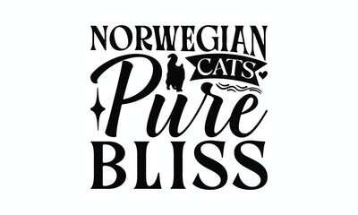 Obraz premium Norwegian Cats Pure Bliss - Norwegian Forest Cat T-Shirt Design, Hand Drawn Lettering Phrase Isolated On White Background, Calligraphy Graphic Design.
