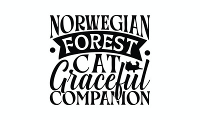 Fototapeta premium Norwegian Forest Cat Graceful Companion - Norwegian Forest Cat T-Shirt Design, Hand Drawn Lettering Phrase Isolated On White Background, Calligraphy Graphic Design.