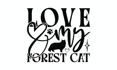 Love My Forest Cat - Norwegian Forest Cat T-Shirt Design, Illustration For Prints On T-Shirts And Bags, Posters, Silhouette Cameo, Cricut, Eps, Files For Cutting.