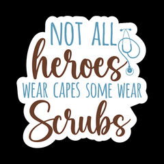 Not All Heroes Wear Capes Some Wear Scrubs